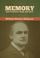 Memory: How to Develop, Train, and Use It by William Walker Atkinson 9781636373034