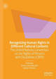 Recognising Human Rights in Different Cultural Contexts: The United Nations Convention on the Rights of Persons with Disabilities (CRPD) by Emily Julia Kakoullis 9789811507854