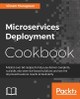 Microservices Deployment Cookbook by Vikram Murugesan 9781786469434
