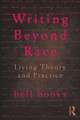 Writing Beyond Race: Living Theory and Practice by Bell Hooks