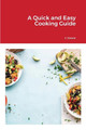 A Quick and Easy Cooking Guide by J Steele 9781648303265