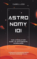 Astronomy 101: The Introductory Guide to Enthusiastic Stargazers by Darrell Ason 9798215992081