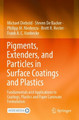 Pigments, Extenders, and Particles in Surface Coatings and Plastics: Fundamentals and Applications to Coatings, Plastics and Paper Laminate Formulation by Michael Diebold 9783030990855