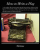 How to Write a Play by Various 9781438505206