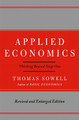 Applied Economics: Thinking Beyond Stage One by Thomas Sowell