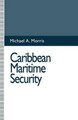 Caribbean Maritime Security by Michael A. Morris 9781349234011