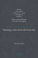 Teaching: Notes from the front line. We are, at the time I write this, in need of a revolution in education. This is a strong statement and I don't use it lightly by Dr. Debra Kidd 9781781351314