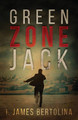 Green Zone Jack by I James Bertolina 9781732140905