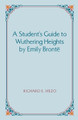 A Student's Guide to Wuthering Heights by Emily Bronte by Richard E Mezo 9781581124064