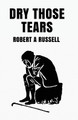 Dry Those Tears by Robert Russell 9781639234844