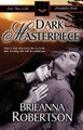 Dark Masterpiece by Brieanna Robertson 9781936167036