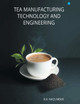 Tea Manufacturing Technology and Engineering by Mazumder Ranjit Kumar 9789356284944