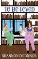 To Be Loved by Shannon O'Connor 9781963007053