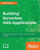 Building Serverless Web Applications by Diego Zanon 9781787126473
