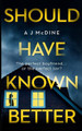 Should Have Known Better by A J McDine 9781916129948