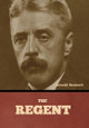 The Regent by Arnold Bennett 9798888308387