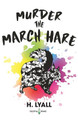 Murder the March Hare by H Lyall 9781912948185