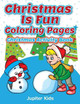 Christmas Is Fun Coloring Pages: Christmas Activity Book by Jupiter Kids 9781683053866