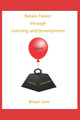 Retain Talent Through Learning and Development by Bryan Law 9781777782931