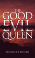 The Good Evil Queen by Michael Fridgen 9781480898813