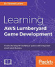 Learning AWS Lumberyard Game Development by Dr. Edward Lavieri 9781786460868