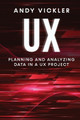 UX: Planning and Analyzing Data in a UX Project by Andy Vickler 9781955786768