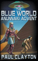 The Blue World: Anunnaki Advent by Paul Clayton 9798224830527