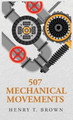 507 Mechanical Movements by Henry T Brown 9798890967152