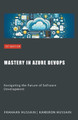 Mastery in Azure DevOps: Navigating the Future of Software Development by Kameron Hussain 9798224560493
