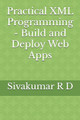Practical XML Programming - Build and Deploy Web Apps by Sivakumar R D 9789334060379