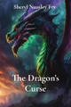 The Dragon's Curse by Sheryl Nausley Fry 9798330201167