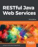 RESTful Java Web Services - Third Edition by Bogunuva Mohanram Balachandar 9781788294041