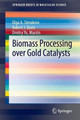 Biomass Processing over Gold Catalysts by Dmitry Murzin 9783319009056