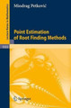 Point Estimation of Root Finding Methods by Miodrag S. Petkovic 9783540778509