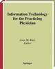 Information Technology for the Practicing Physician by Joan M. Kiel 9781475775570
