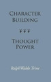 Character Building--Thought Power by Ralph Waldo Trine 9781627300056