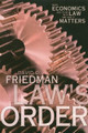 Law's Order: What Economics Has to Do with Law and Why It Matters by David D. Friedman