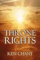 Throne Rights by Ken Chant 9781615290604