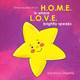 H.O.M.E Is Where L.O.V.E. Brightly Speaks by Adele M Lim 9781912145164