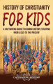 History of Christianity for Kids: A Captivating Guide to Church History, Starting from Jesus to the Present by Captivating History 9798893581164