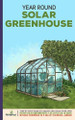 Year Round Solar Greenhouse: Step-By-Step Guide to Design And Build Your Own Passive Solar Greenhouse in as Little as 30 Days Without Drowning in a Sea of Technical Jargon by Small Footprint Press 9781914207891