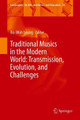 Traditional Musics in the Modern World: Transmission, Evolution, and Challenges by Bo-Wah Leung 9783319915982