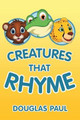 Creatures That Rhyme by Douglas Paul 9781483451039