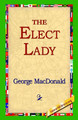 The Elect Lady by George MacDonald 9781421800318
