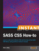 Instant SASS CSS How-to by Alex Libby 9781782163787