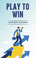 Play to Win by Jackson Cooper 9798227627681