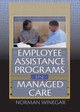 Employee Assistance Programs in Managed Care by William Winston