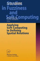 Applying Soft Computing in Defining Spatial Relations by Pascal Matsakis 9783790815047