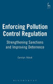 Enforcing Pollution Control Regulation: Strengthening Sanctions and Improving Deterrence by Carolyn Abbot 9781841139258