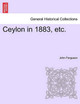 Ceylon in 1883, Etc. by John Ferguson 9781241498306